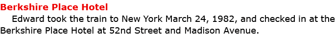 Berkshire Place Hotel Edward took the train to New York March 24, 1982, and checked in at the ﻿Berkshire Place Hotel...