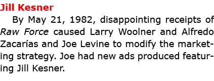 Jill Kesner By May 21, 1982, disappointing receipts of ﻿Raw Force caused ﻿Larry Woolner and ﻿Alfredo Zacar as and ﻿Jo...