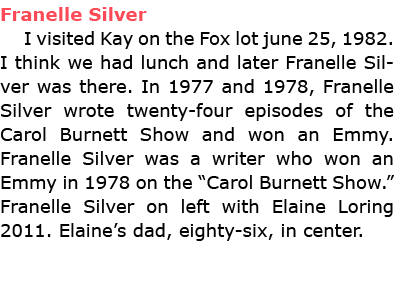 Franelle Silver I visited Kay on the Fox lot june 25, 1982. I think we had lunch and later ﻿Franelle Silver was ther...