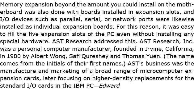 Memory expansion beyond the amount you could install on the motherboard was also done with boards installed in expans...