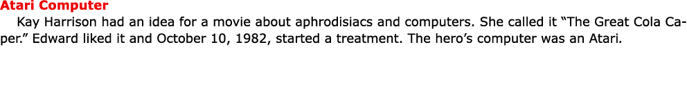 Atari Computer ﻿Kay Harrison had an idea for a movie about aphrodisiacs and computers. She called it “The Great Cola ...