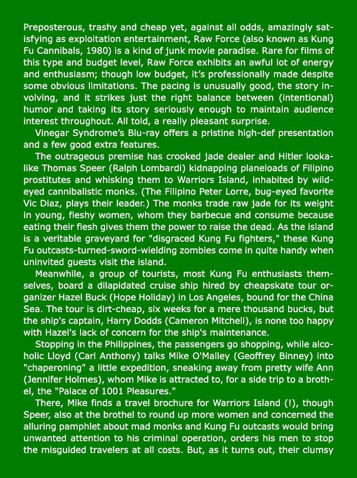 Preposterous, trashy and cheap yet, against all odds, amazingly satisfying as exploitation entertainment, ﻿Raw Force ...