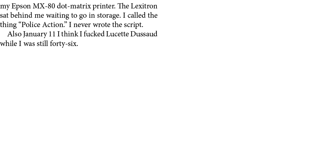 my Epson MX 80 dot matrix printer. The ﻿Lexitron sat behind me waiting to go in storage. I called the thing “Police A...