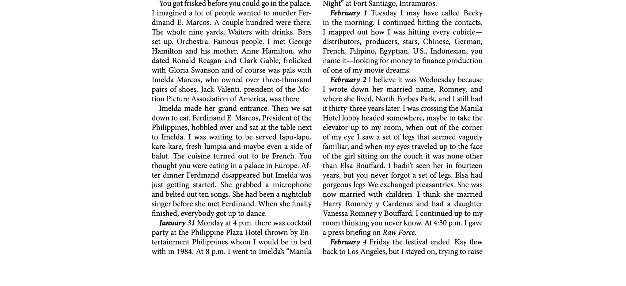 You got frisked before you could go in the palace. I imagined a lot of people wanted to murder Ferdinand E. Marcos. A...