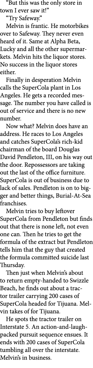 “But this was the only store in town I ever saw it!” “Try Safeway.” Melvin is frantic. He motorbikes over to Safeway....