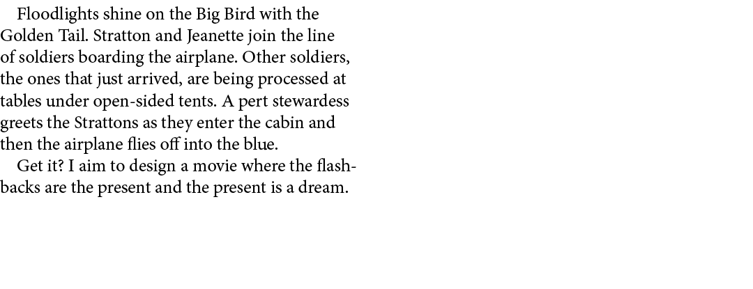 Floodlights shine on the Big Bird with the Golden Tail. Stratton and Jeanette join the line of soldiers boarding the ...