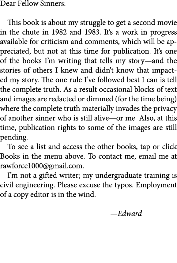 Dear Fellow Sinners: This book is about my struggle to get a second movie in the chute in 1982 and 1983. It’s a work ...