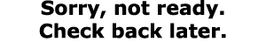 Sorry, not ready. Check back later.