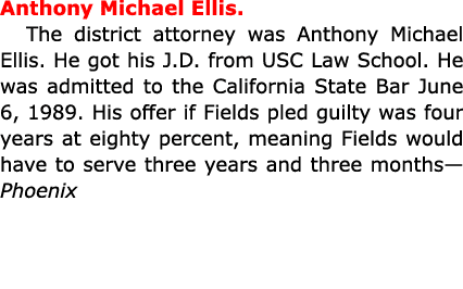 Anthony Michael Ellis. The district attorney was Anthony Michael Ellis. He got his J.D. from USC Law School. He was a...