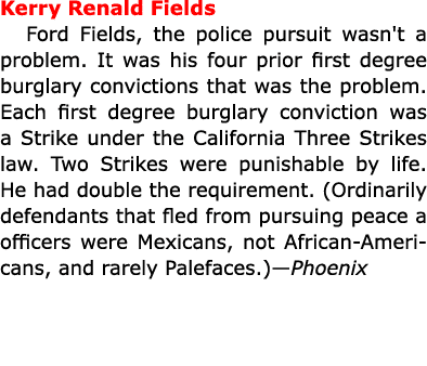 Kerry Renald Fields Ford Fields, the police pursuit wasn't a problem. It was his four prior first degree burglary con...