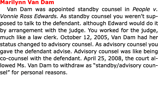 ﻿Marilynn Van Dam Van Dam was appointed ﻿﻿standby counsel in ﻿People v. ﻿﻿Vonnie Ross Edwards. As ﻿﻿standby counsel ...