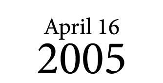 April 16 2005