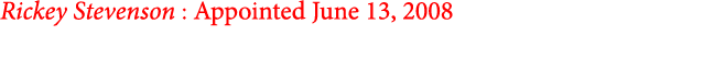 Rickey Stevenson : Appointed June 13, 2008