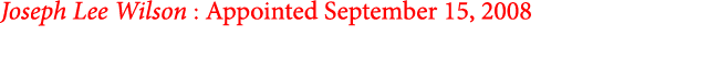 Joseph Lee Wilson : Appointed September 15, 2008