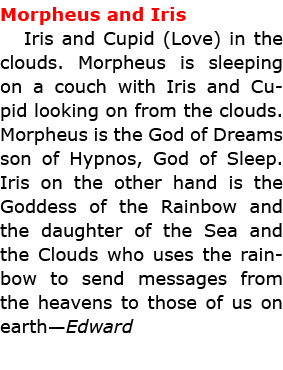 Morpheus and Iris Iris and Cupid (Love) in the clouds. Morpheus is sleeping on a couch with Iris and Cupid looking on...