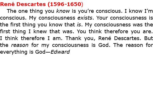 Ren Descartes (1596 1650) The one thing you know is you’re ﻿conscious. I know I’m ﻿conscious. My ﻿consciousness exi...