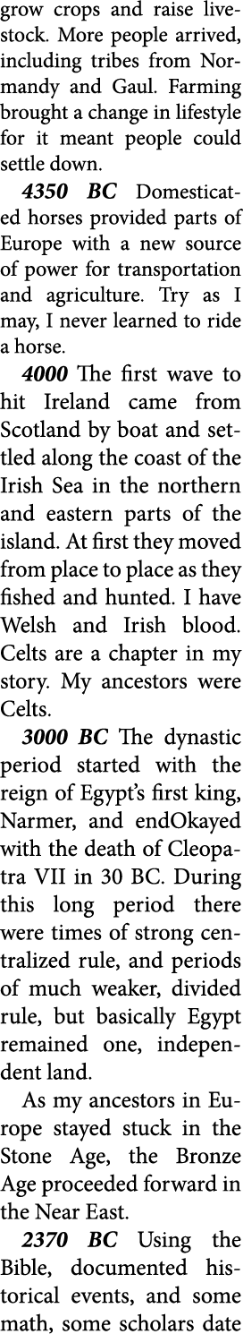 grow crops and raise livestock. More people arrived, including tribes from ﻿Normandy and ﻿Gaul. Farming brought a cha...