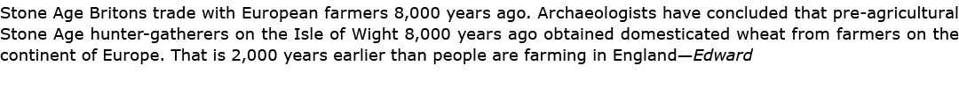 Stone Age ﻿Britons trade with European farmers 8,000 years ago. Archaeologists have concluded that pre agricultural S...