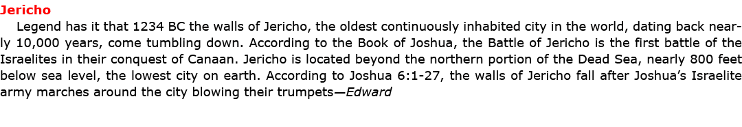 Jericho Legend has it that 1234 BC the walls of ﻿Jericho, the oldest continuously inhabited city in the world, datin...