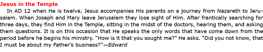 Jesus in the Temple In AD 12 when He is twelve, ﻿Jesus accompanies His parents on a journey from ﻿Nazareth to ﻿Jerus...