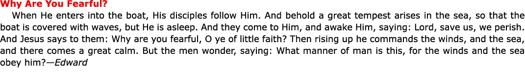 Why Are You Fearful? When He enters into the boat, His disciples follow Him. And behold a great tempest arises in the...