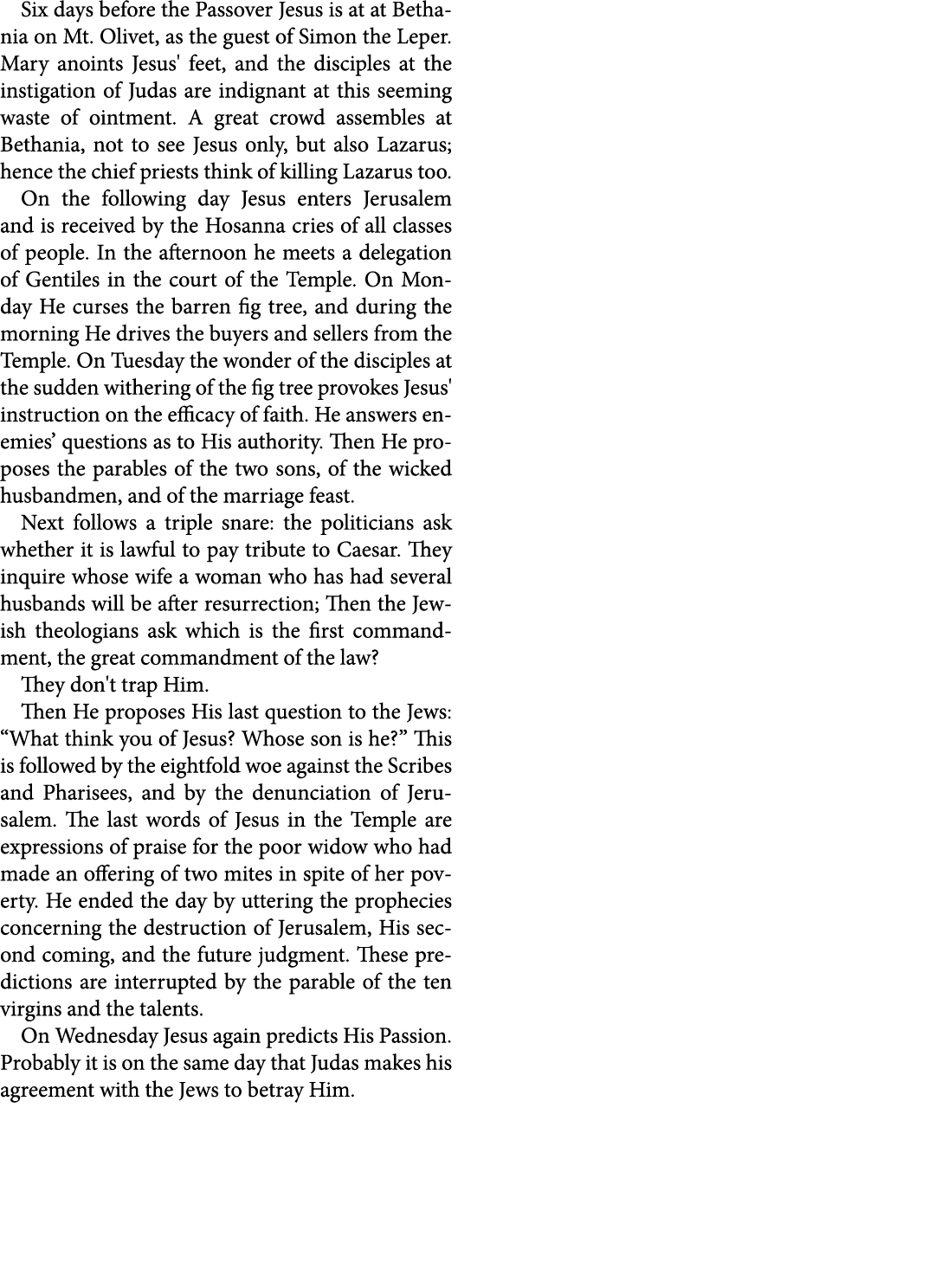 Six days before the Passover ﻿Jesus is at at ﻿Bethania on ﻿Mt. Olivet, as the guest of ﻿Simon the Leper. Mary anoints...