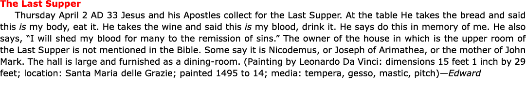The ﻿Last Supper Thursday April 2 AD 33 ﻿Jesus and his Apostles collect for the ﻿Last Supper. At the table He takes t...