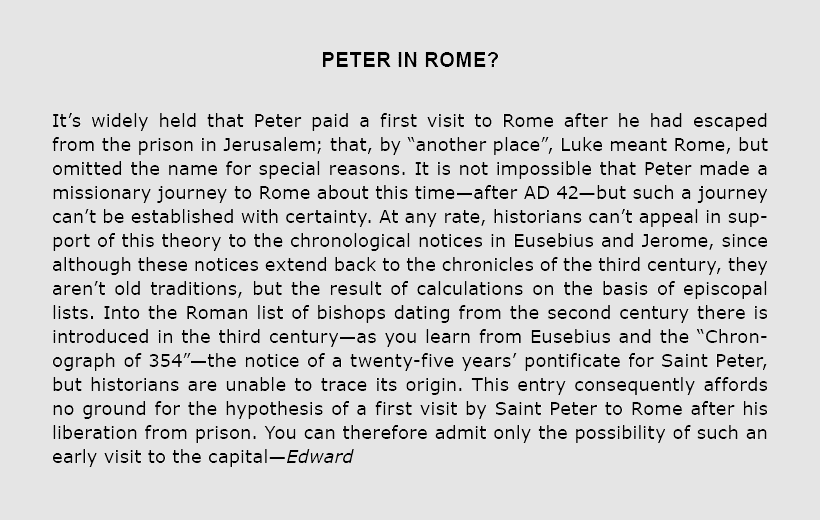 Peter in ﻿﻿Rome? It’s widely held that ﻿Peter paid a first visit to ﻿﻿Rome after he had escaped from the prison in ﻿...