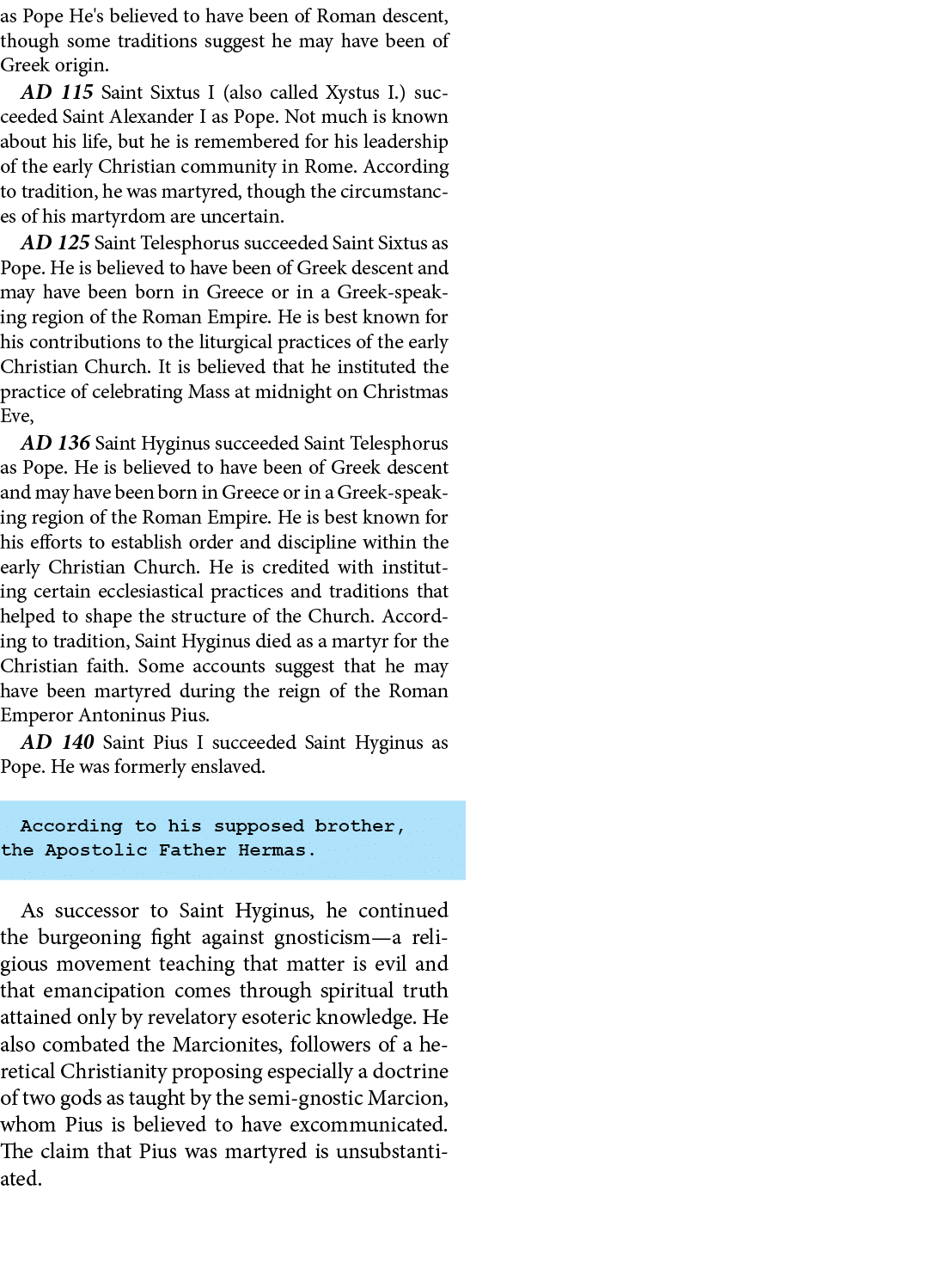 as Pope He's believed to have been of Roman descent, though some traditions suggest he may have been of Greek origin....