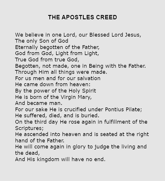 the apostles creed We believe in one Lord, our Blessed Lord ﻿Jesus, The only Son of ﻿God Eternally begotten of the Fa...