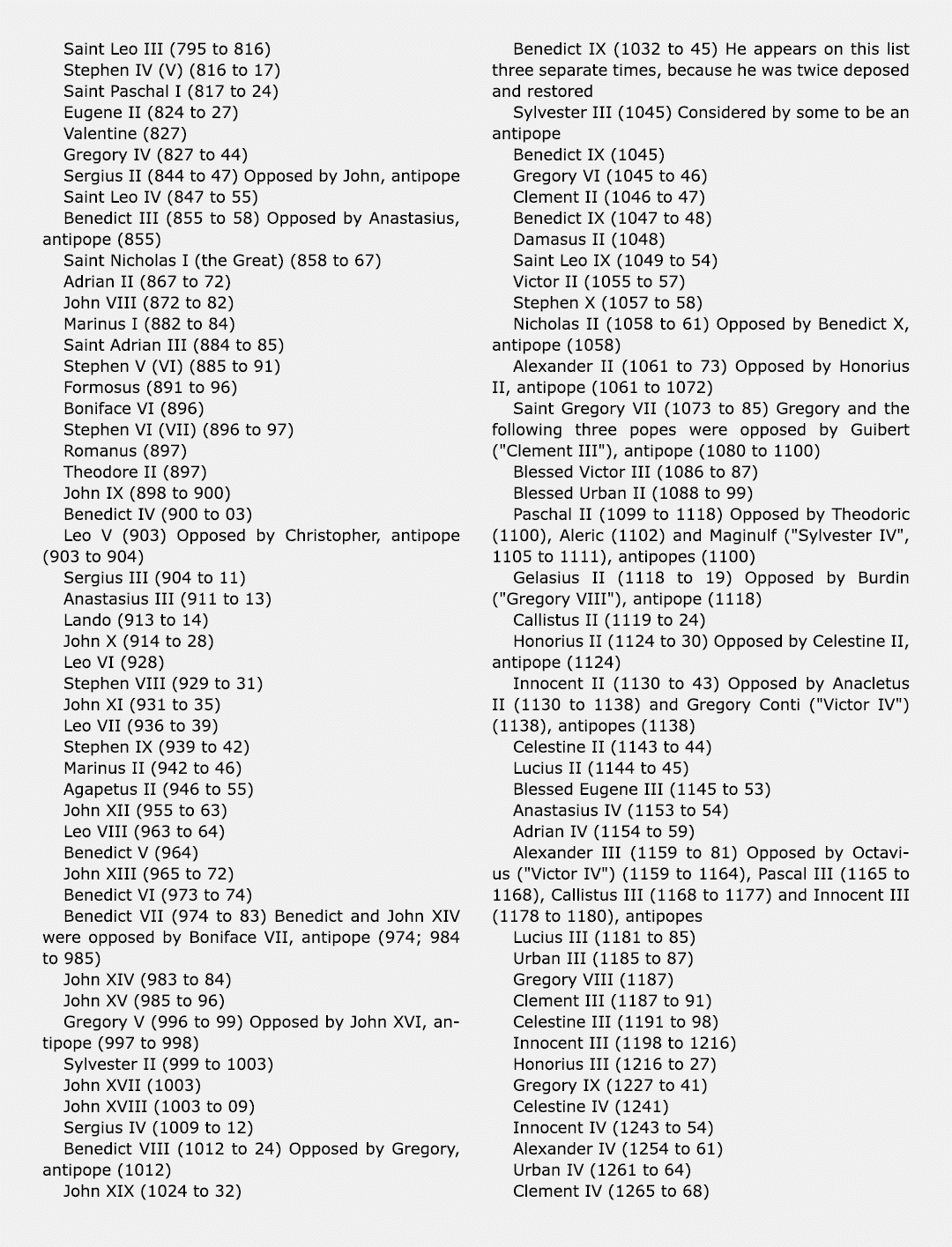 Saint Leo III (795 to 816) Stephen IV (V) (816 to 17) Saint Paschal I (817 to 24) Eugene II (824 to 27) Valentine (82...