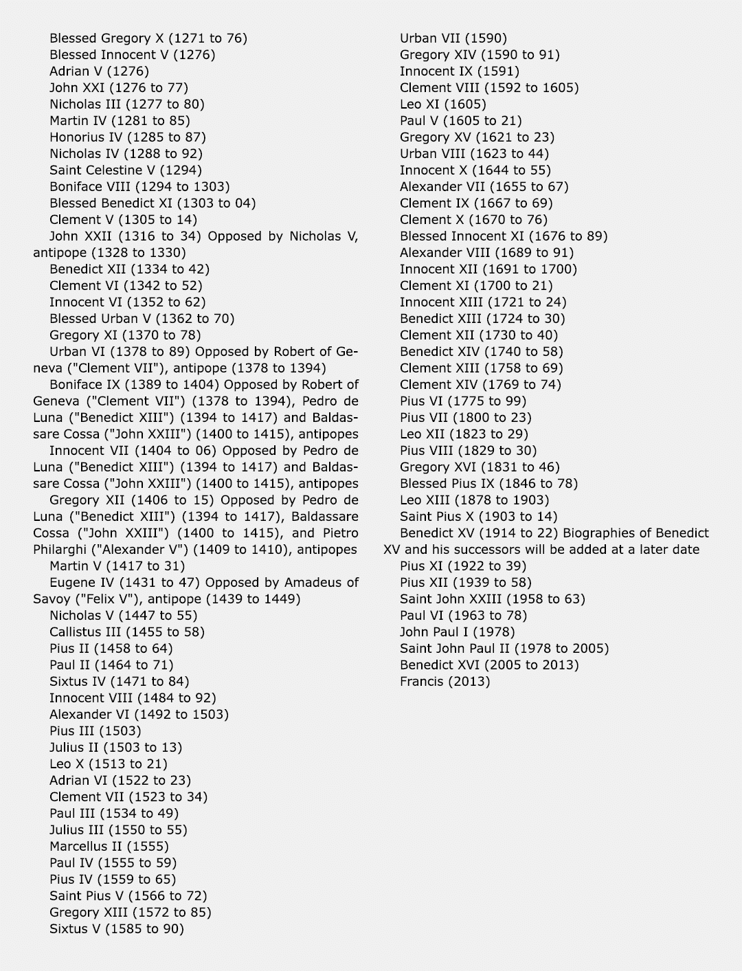Blessed Gregory X (1271 to 76) Blessed Innocent V (1276) Adrian V (1276) John XXI (1276 to 77) Nicholas III (1277 to ...