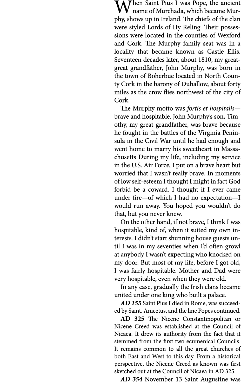 When Saint Pius I was Pope, the ancient name of ﻿﻿Mur­chada, which became Murphy, shows up in Ireland.￼ The chiefs of...