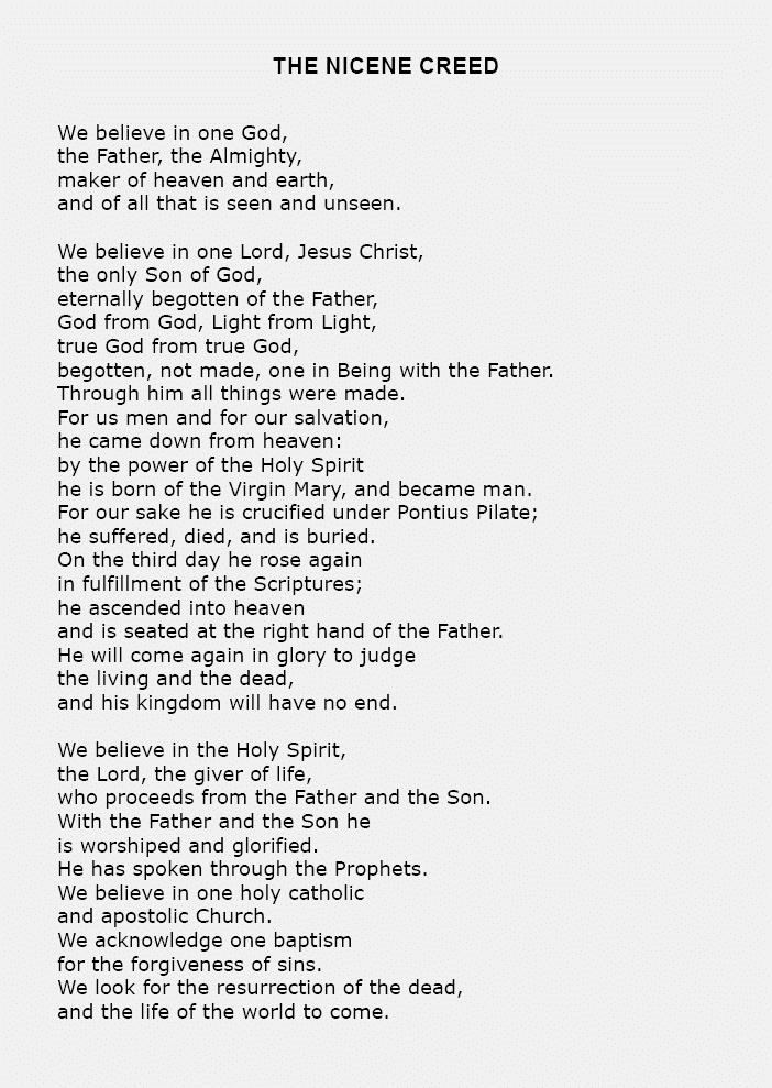the ﻿Nicene Creed We believe in one ﻿God, the Father, the Almighty, maker of heaven and earth, and of all that is see...