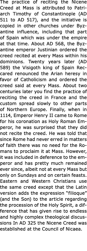 The practice of reciting the ﻿Nicene Creed at Mass is attributed to Patriarch Timothy of Constantinople (AD 511 to AD...