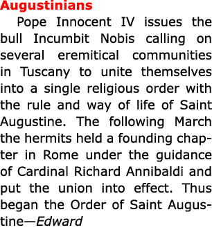 Augustinians ﻿Pope Innocent IV issues the bull ﻿Incumbit Nobis calling on several eremitical communities in ﻿Tuscany ...