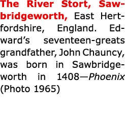 The River Stort, Sawbridgeworth, East Hertfordshire, ﻿England. Edward’s seventeen greats grandfather, ﻿John Chauncy, ...