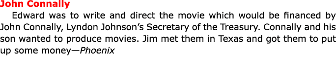 John Connally Edward was to write and direct the movie which would be financed by ﻿John Connally, ﻿Lyndon Johnson’s ...