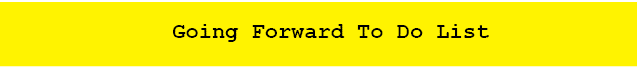 Going Forward To Do List