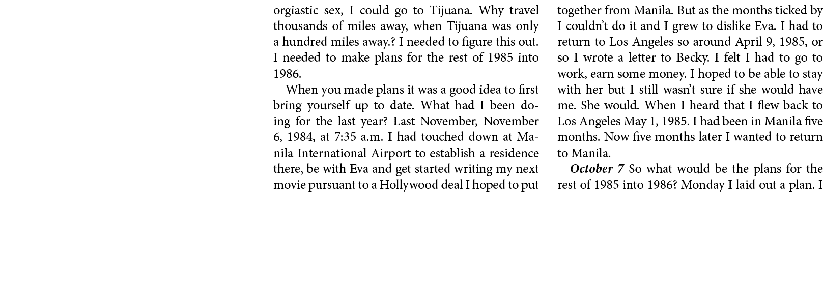 orgiastic sex, I could go to Tijuana. Why travel thousands of miles away, when Tijuana was only a hundred miles away....
