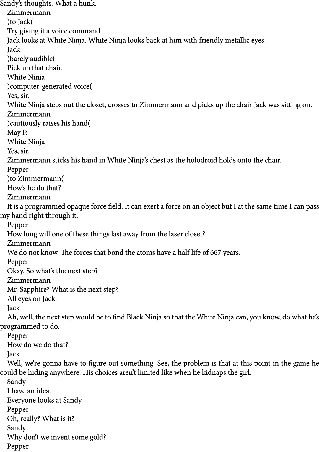 Sandy’s thoughts. What a hunk. Zimmermann )to Jack( Try giving it a voice command. Jack looks at White Ninja. White N...