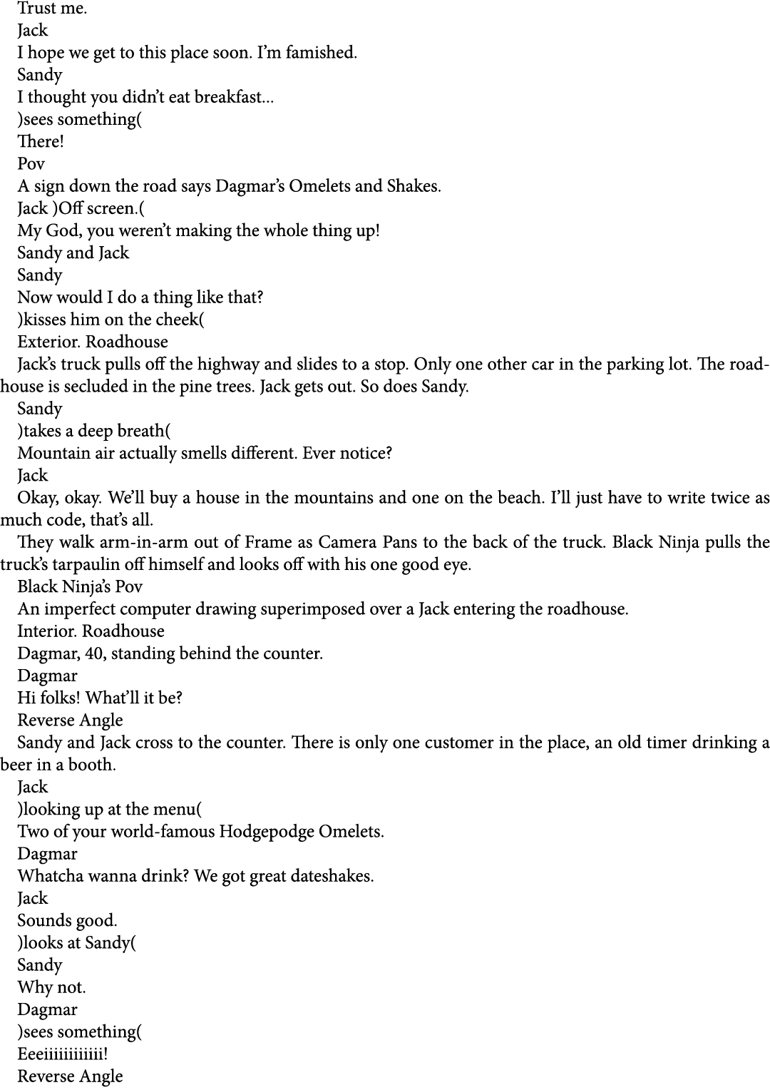 Trust me. Jack I hope we get to this place soon. I’m famished. Sandy I thought you didn’t eat breakfast... )sees some...