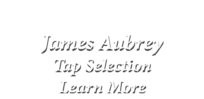  James Aubrey Tap Selection Learn More