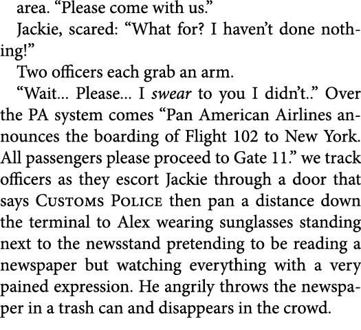 area. “Please come with us.” Jackie, scared: “What for? I haven’t done nothing!” Two officers each grab an arm. “Wait...