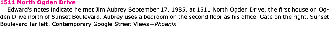 1511 North Ogden Drive Edward’s notes indicate he met ﻿Jim Aubrey September 17, 1985, at 1511 North Ogden Drive, the ...