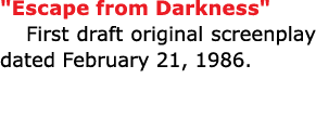 \“Escape from Darkness\" First draft original screenplay dated February 21, 1986. 