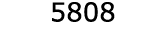  5808