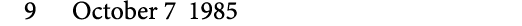 9 October 7 1985