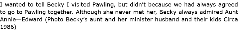 I wanted to tell Becky I visited Pawling, but didn’t because we had always agreed to go to Pawling together. Although...