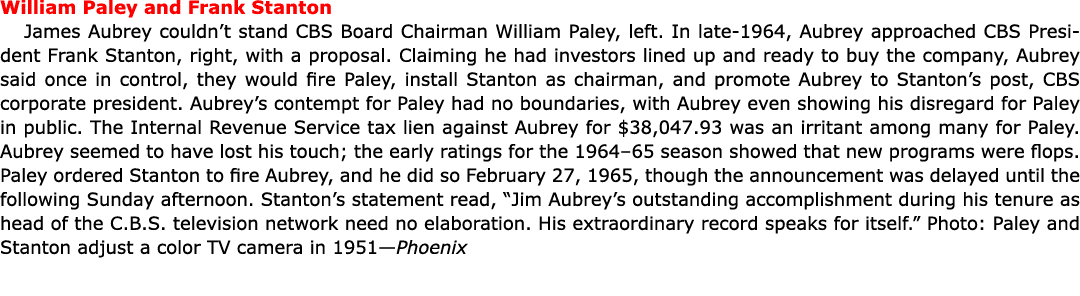 William Paley and Frank Stanton James Aubrey couldn’t stand CBS Board Chairman William Paley, left. In late 1964, Aub...